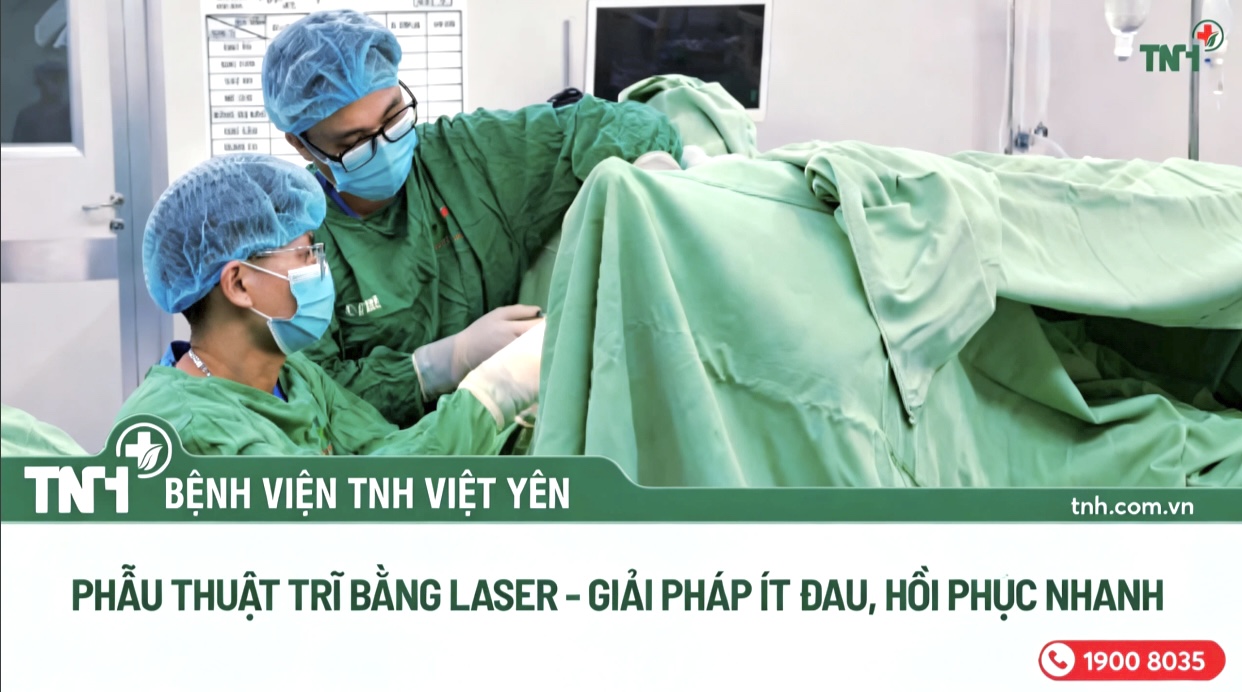 PHẪU THUẬT TRĨ BẰNG LASER - GIẢI PHÁP ÍT ĐAU, HỒI PHỤC NHANH